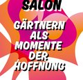 SALON „Gärtnern als Momente der Hoffnung“ SALON „Gärtnern als Momente der Hoffnung“