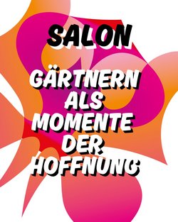SALON „Gärtnern als Momente der Hoffnung“ SALON „Gärtnern als Momente der Hoffnung“ - SALON „Gärtnern als Momente der Hoffnung“