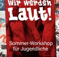 Wir werden laut!