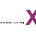 Tagungsreihe X Projekte für Tag X! Neue Praxen für gesellschaftliche (Selbst) Wirksamkeit