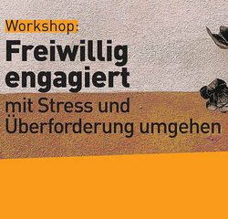 Freiwillig engagiert - Mit Stress und Überforderung umgehen