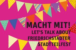 Macht mit! Let's Talk about Friedrichstädter Stadtteilfest